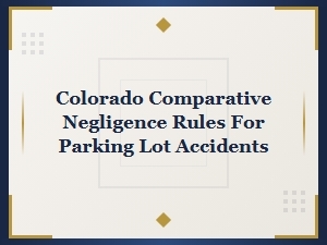 Colorado Comparative Negligence in Parking Lot Accidents