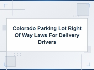 Colorado Parking Lot Right of Way for Delivery Drivers