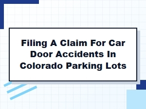 Filing a Car Door Accident Claim in Colorado Parking Lots