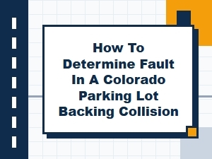 Fault in Colorado Parking Lot Backing Collisions