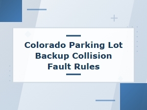 Parking Lot Backup Collision Fault Rules in Colorado