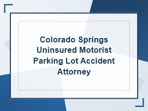 Colorado Springs Uninsured Motorist Accident Attorney