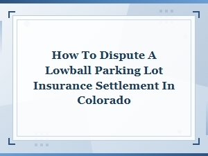 How to Dispute a Lowball Parking Lot Settlement in Colorado